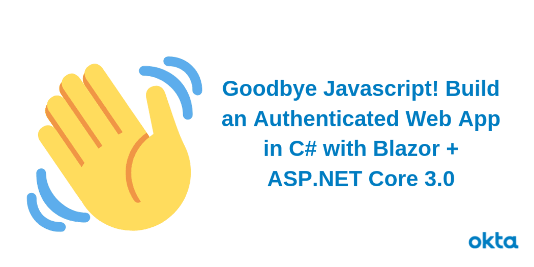 Goodbye Javascript! Build an Authenticated Web App in C# with Blazor + ASP.NET Core 3.0
