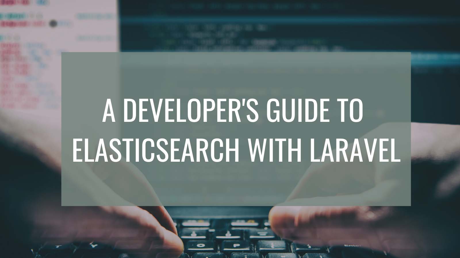A Developer's Guide to Elasticsearch with Laravel
