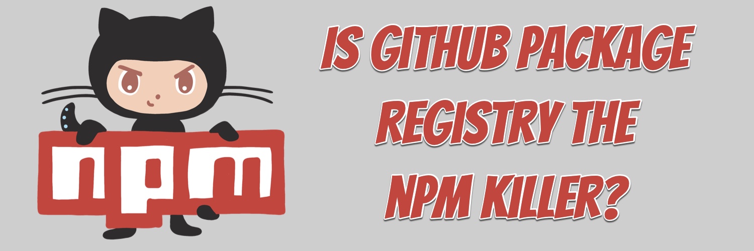 Is GitHub Package Registry the npm Killer?