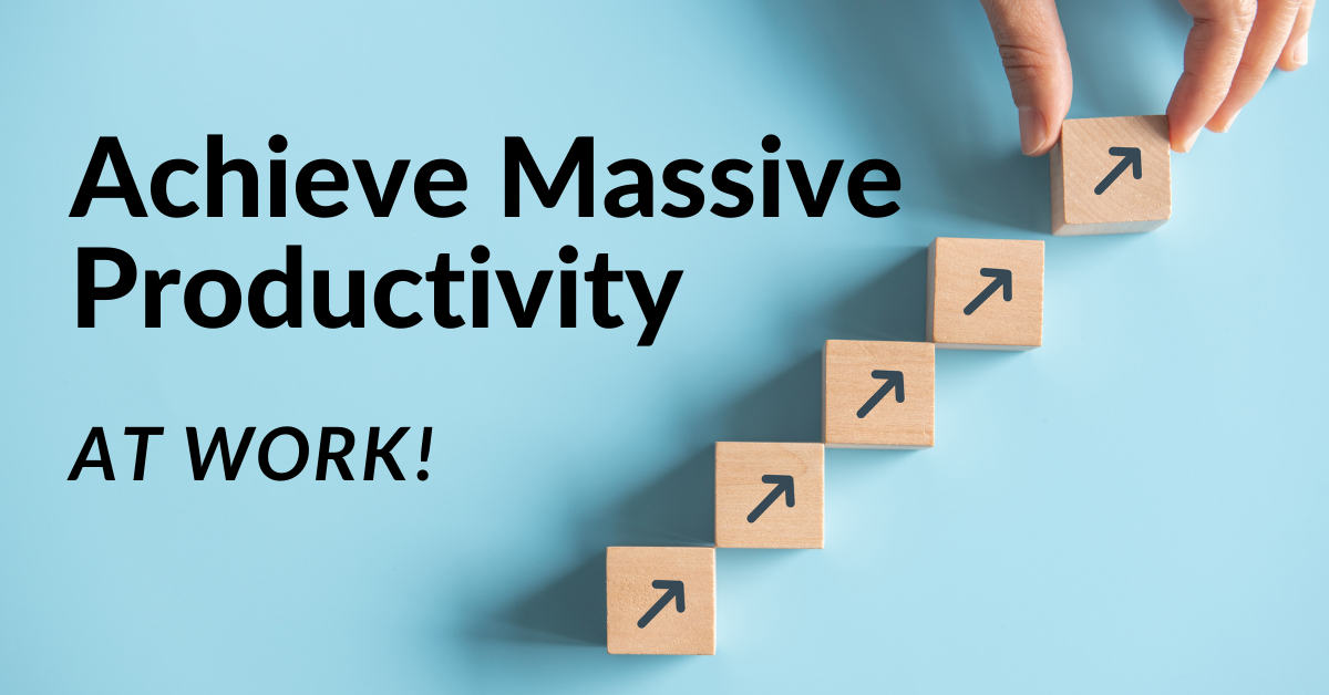 How to Achieve Massive Productivity at Work