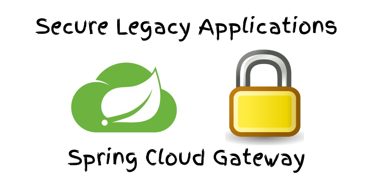 Secure Legacy Apps with Spring Cloud Gateway