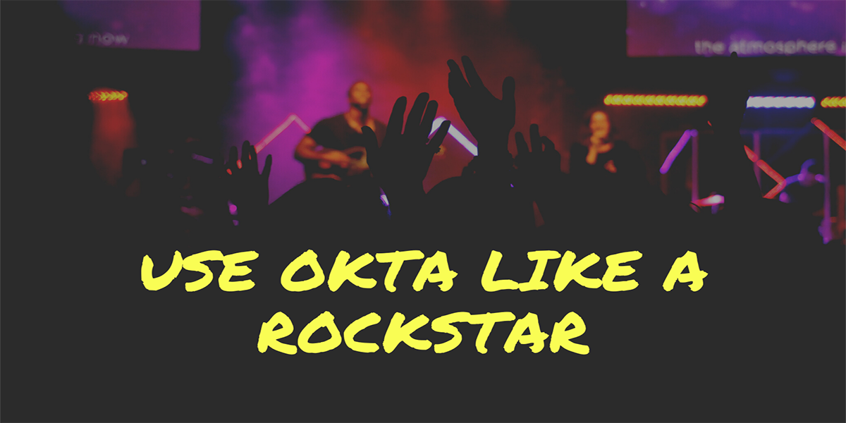 Use Okta like a Rockstar
