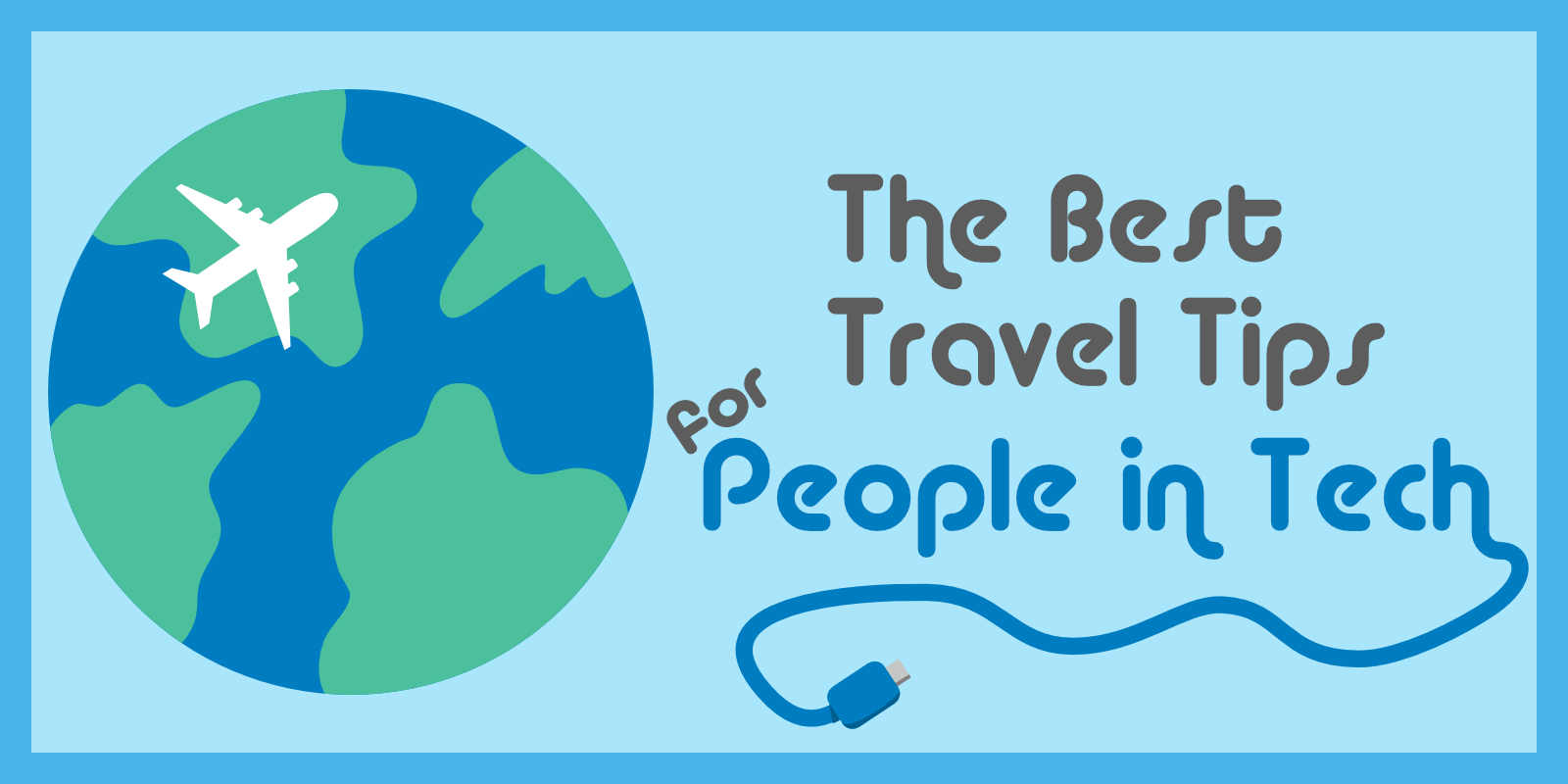 The Best Travel Tips for People In Tech