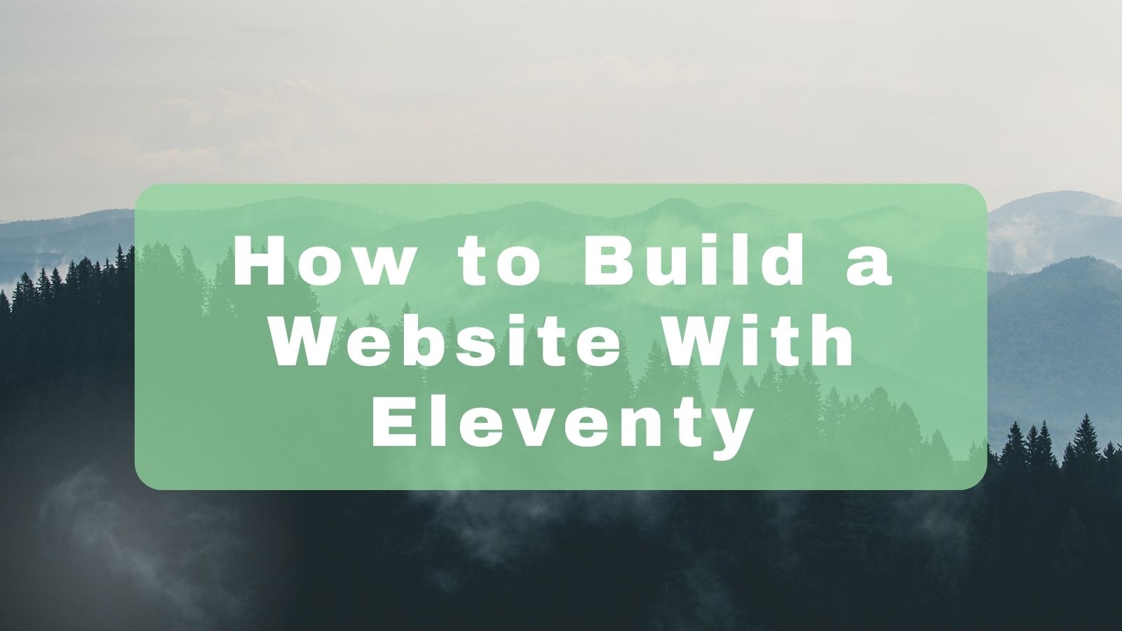 How to Build a Website With Eleventy