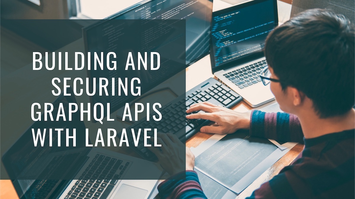 Build and Secure GraphQL APIs with Laravel
