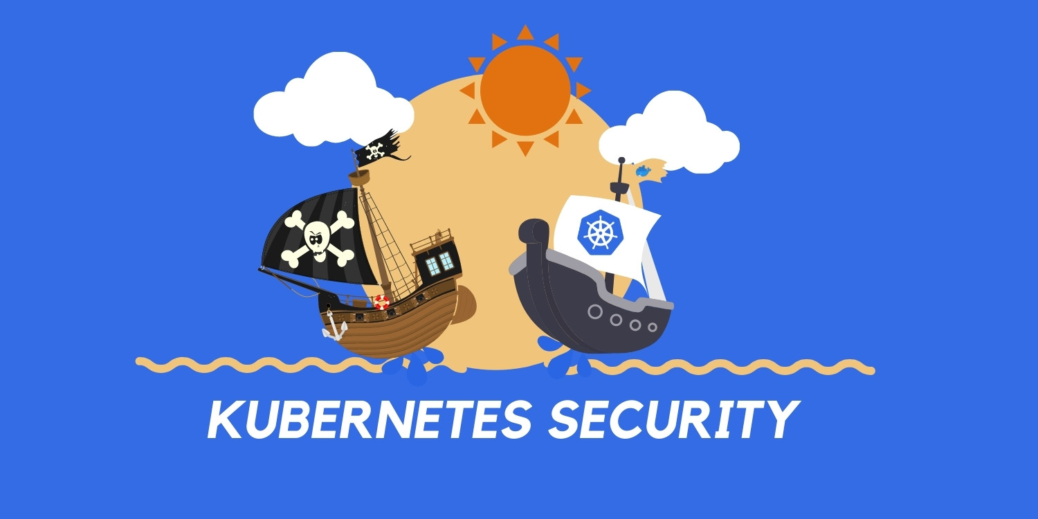 How to Secure Your Kubernetes Clusters With Best Practices
