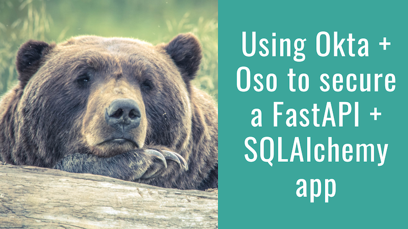 Use Okta and Oso to Secure a FastAPI + SQLAlchemy App