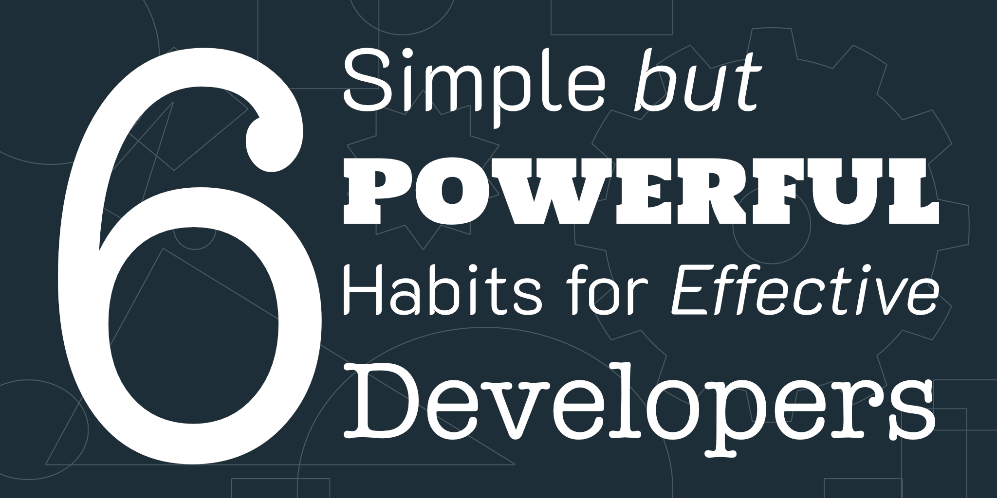 6 Simple but Powerful Habits for Effective Developers