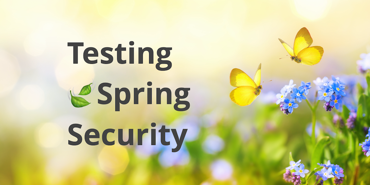 Better Testing with Spring Security Test