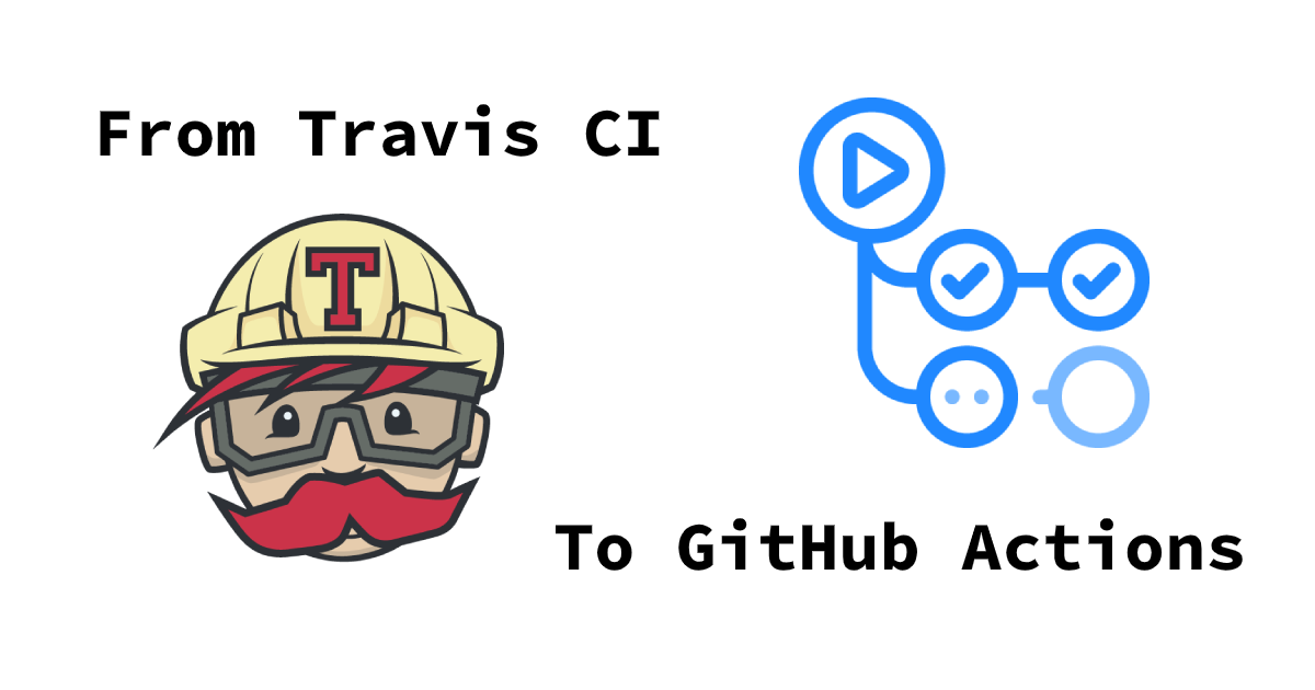 Migrate From Travis CI to GitHub Actions