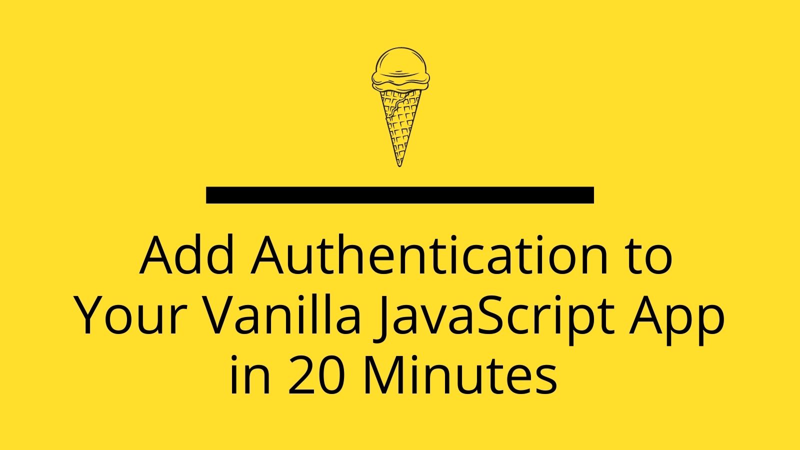 Add Authentication to Your Vanilla JavaScript App in 20 Minutes